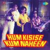 Hum Kisise Kum Naheen
