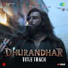 Dhurandhar - Title Track - Dhurandhar