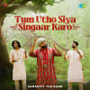 Tum Utho Siya Singaar Karo