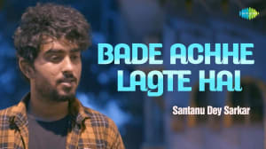 Bade Achhe Lagte Hai - Santanu Dey Sarkar