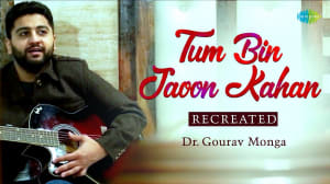 Tum Bin Jaoon Kaha | Dr Gourav Monga