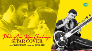 Phir Aur Kya Chahiye | Sitar Cover | Bhagirath Bhatt